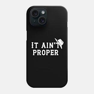 It Ain't Proper - White Letters Phone Case