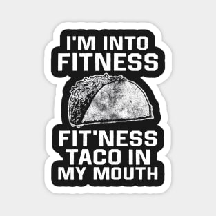 I am into fitness fit'ness taco n my mouth Magnet