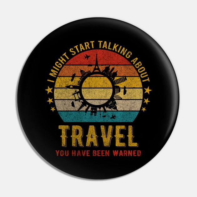 I Might Start Talking about Travel - Funny Design Pin by mahmuq