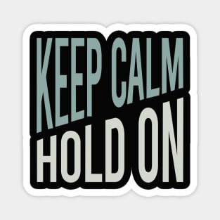 Keep Calm Hold On Magnet