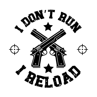 Gun Rights I Don't Run I Reload T-Shirt