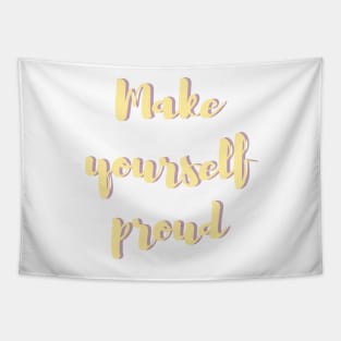 Make yourself proud - Life Quotes Tapestry