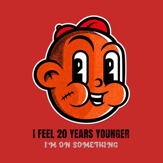 I feel 20 years younger by Car Boot Tees