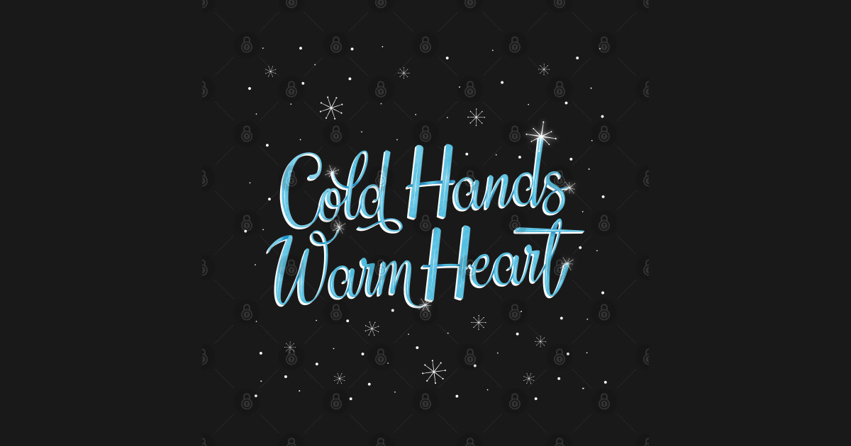 Cold Hands, warm heart Cold Hands Warm Hearts Kids TShirt TeePublic