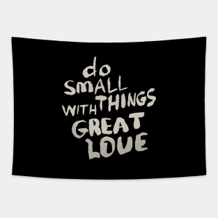 Do Small Things With Great Love, Motivational Quote T-Shirt Tapestry