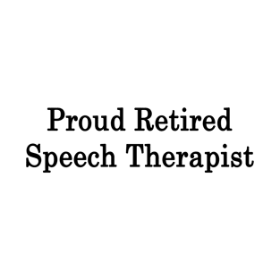 Proud Retired Speech Therapist T-Shirt