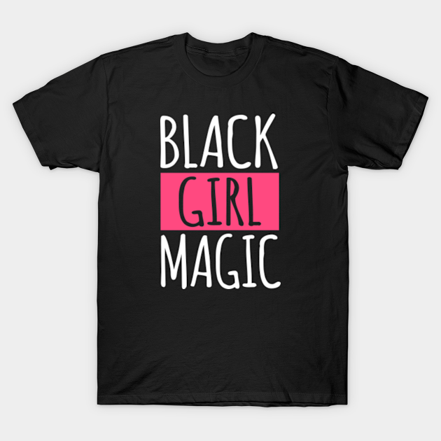 Black Girl Magic - Black Girl Magic - T-Shirt