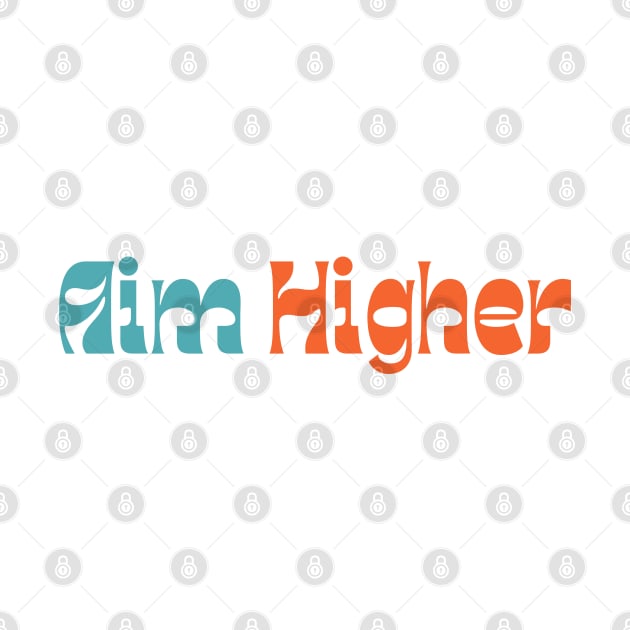 Aim Higher. Retro Typography Motivational and Inspirational Quote by That Cheeky Tee