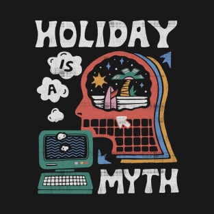 Holiday is a MYTH T-Shirt