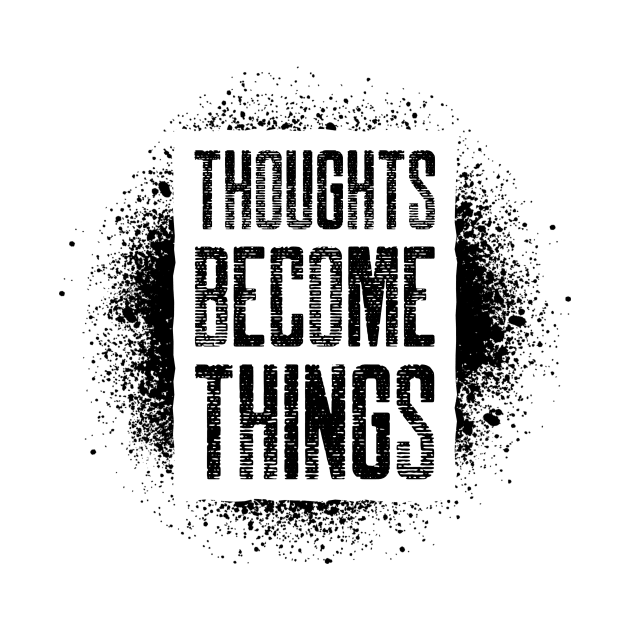 THOUGHTS BECOME THINGS by sweeteez