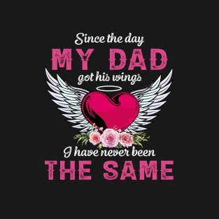 Since The Day My Dad Got His Wings I Have Never Been The Same T-Shirt