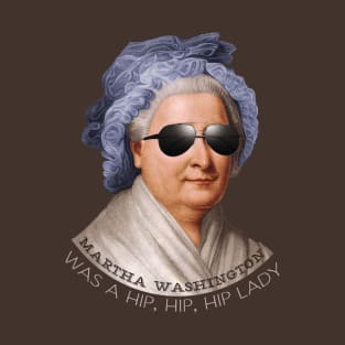 Martha Washington was a hip lady - Patriotic hipster shirt T-Shirt