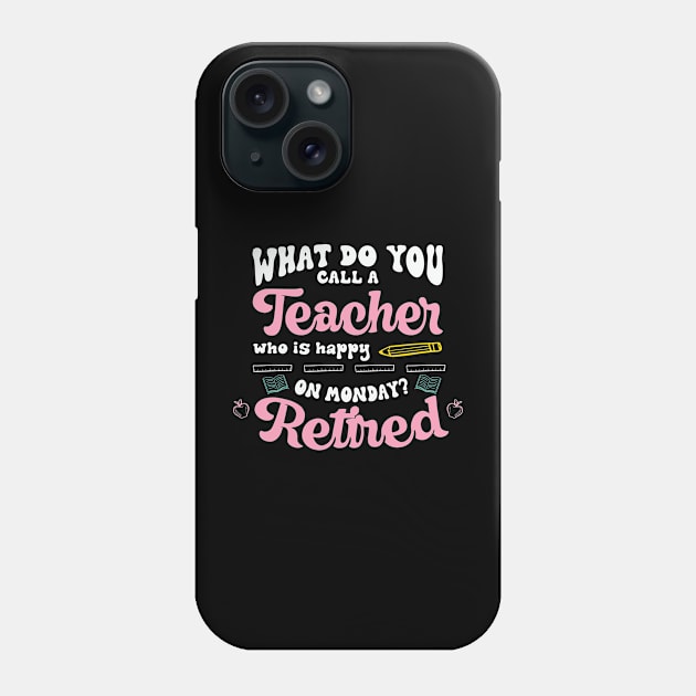 Retired Teacher Happy On Monday Phone Case by Skinite