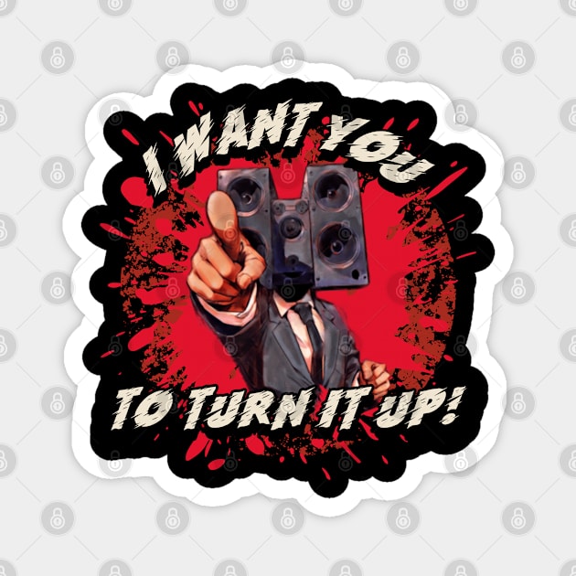 I Want You To Turn It Up Magnet by CTJFDesigns