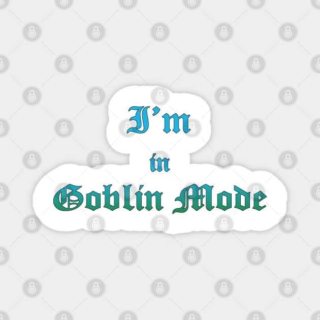 I'm in Goblin Mode Magnet by fiercewoman101