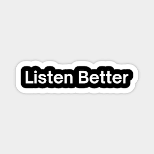 Listen Better Magnet