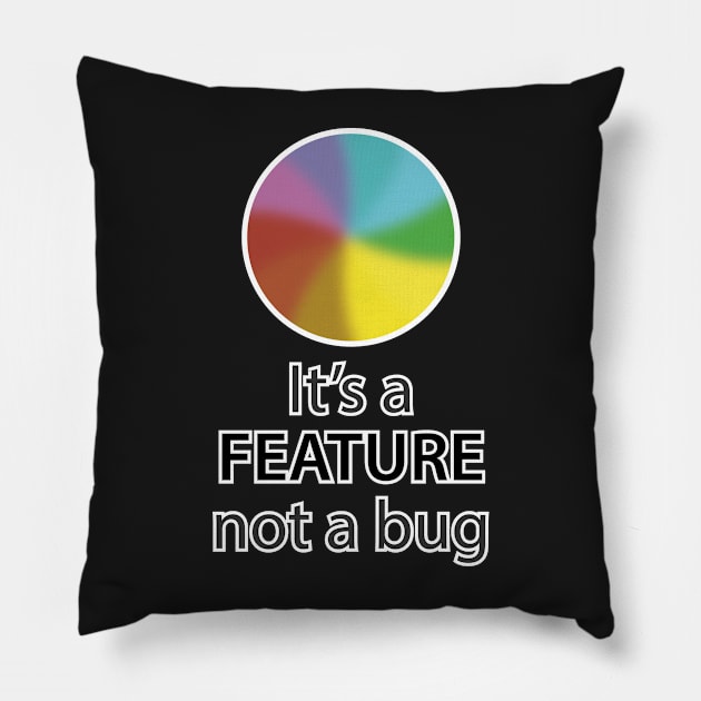 It's a feature, not a bug Pillow by Mansemat