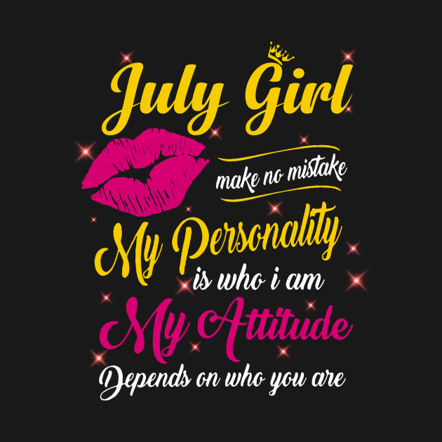 July Girl Make No Mistake My Personality Is Who I Am by Vladis