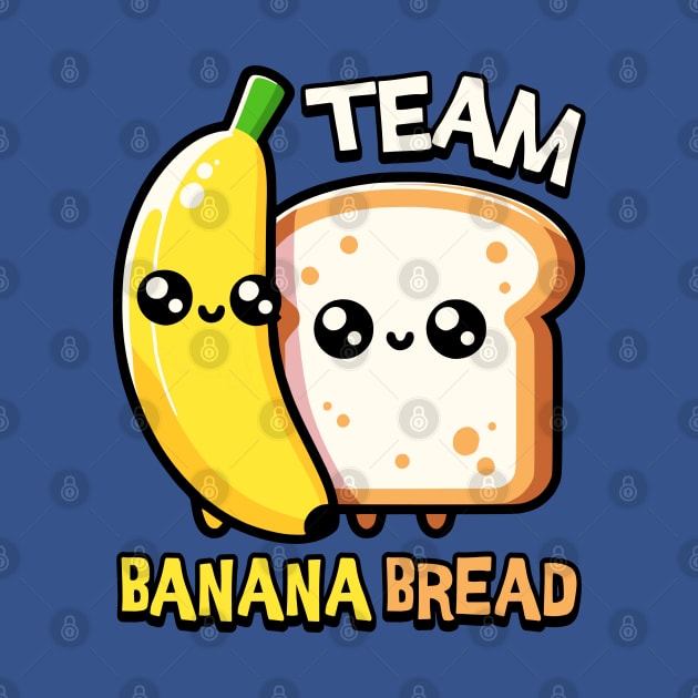 Team Banana Bread! Kawaii by Cute And Punny