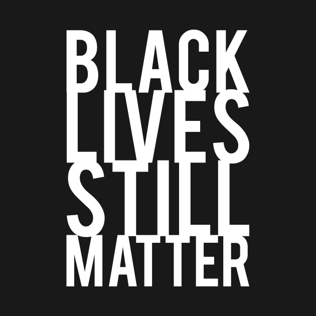 Black Lives Still Matter by nwsoulacademy