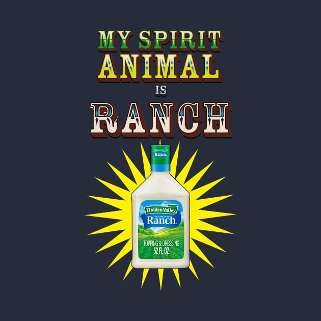 My spirit animal is Ranch by Malarkey