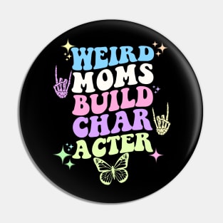 Weird moms build character Pin