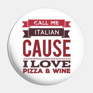 Call Me Italian cause I love Pizza and Wine Pin