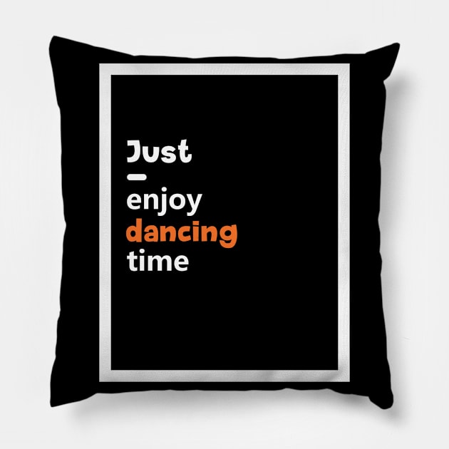 Just Enjoy Dancing Time Gifts Dance Men Women Pillow by B-BUZZ