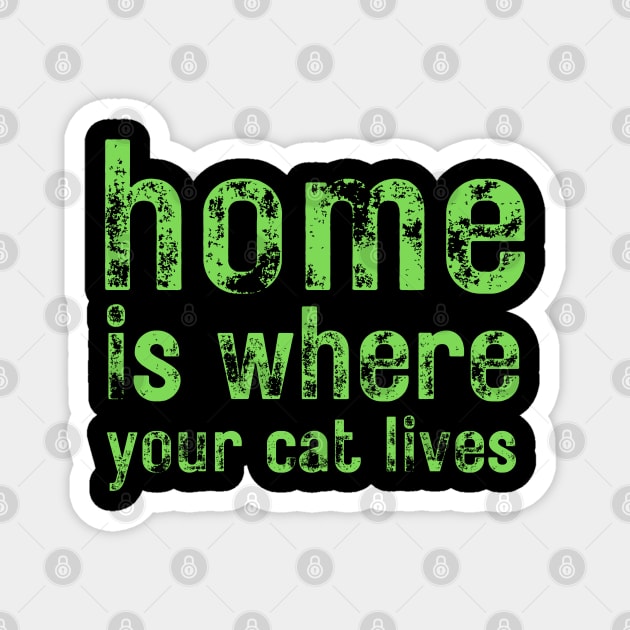 Home Is Where Your Cat Lives Magnet by LetsGetInspired