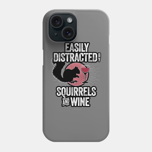 Easily Distracted by Squirrels and Wine - funny squirrels lover Phone Case by eBrushDesign