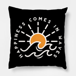 Happiness Comes in Waves Pillow