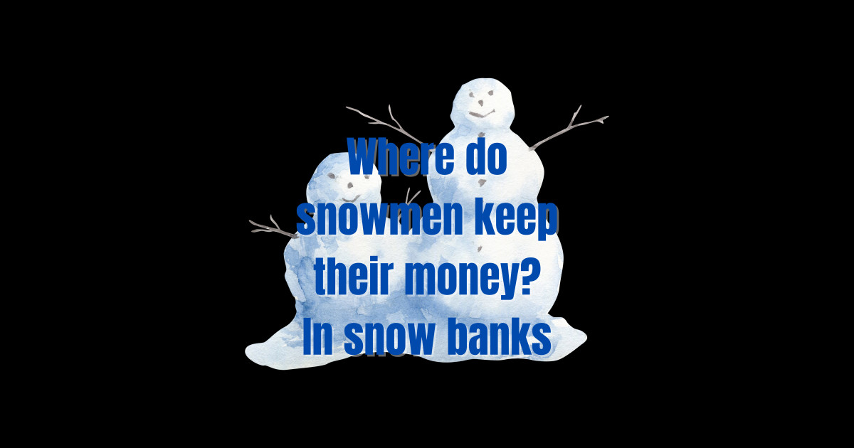 nature-joke-where-do-snowmen-keep-their-money-in-snow-banks-nature-posters-and-art-prints