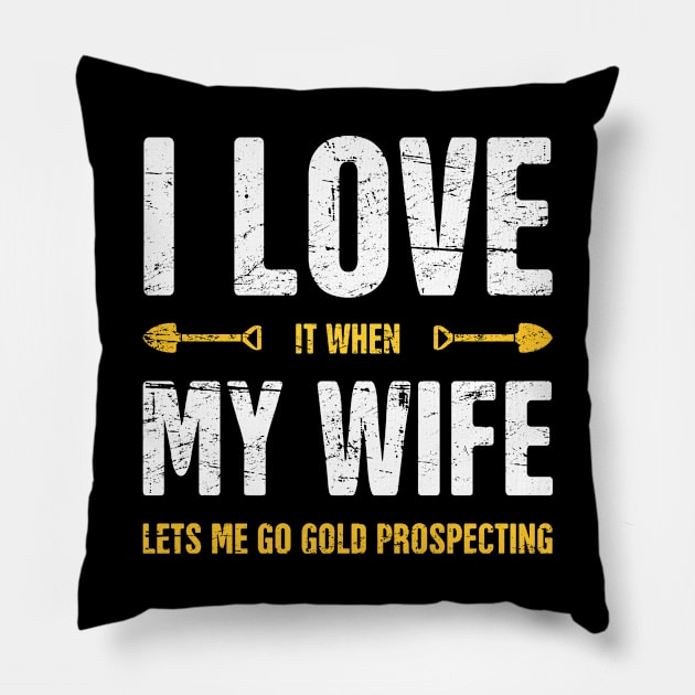 I Love My Wife | Gold Panning & Gold Prospecting Pillow by Wizardmode