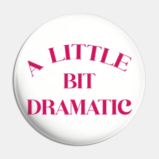 A Little Bit Dramatic Pin