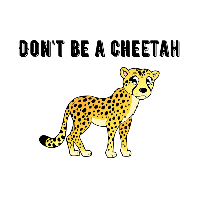 Don't Be A Cheetah by LaurelBDesigns