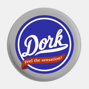 Dork - Feel the Sensation! Pin