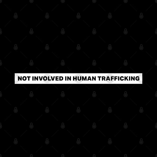 Not Involved In Human Trafficking by deadright