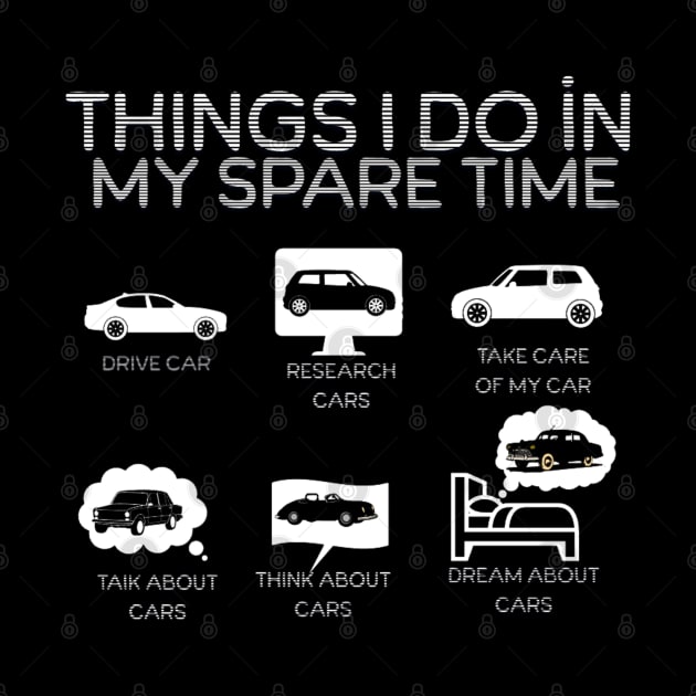 Things I Do İn My Spare Time Car Lovers by Artistic Design