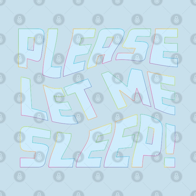 Please Let Me Sleep by Rosemarie Guieb Designs