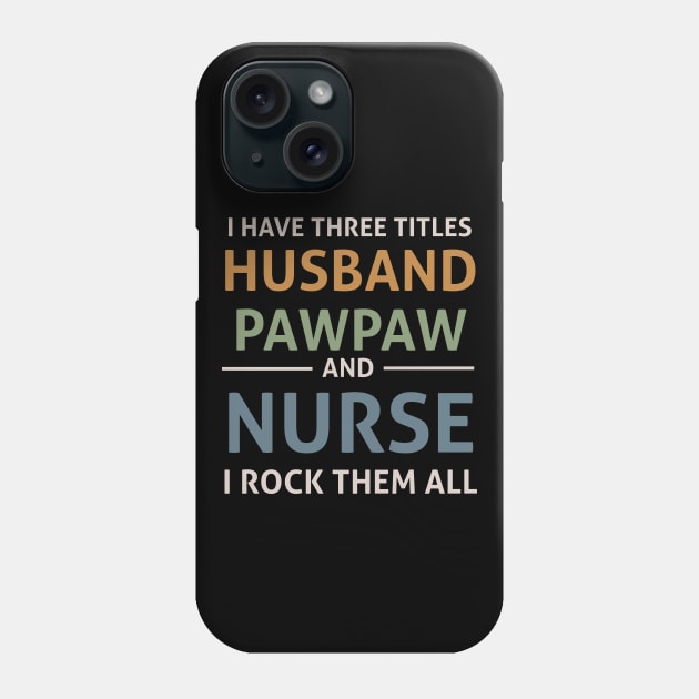 i have three titles husband paw paw and nurse Phone Case by madani04