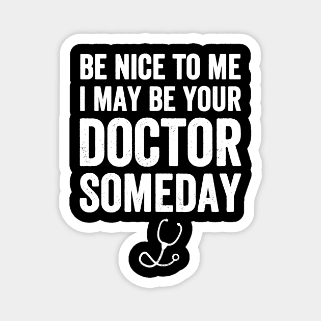 Be nice to me I may be your doctor someday Magnet by captainmood