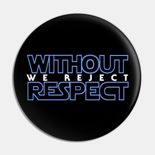 Without Respect We Reject Pin