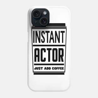 Instant actor, just add coffee Phone Case
