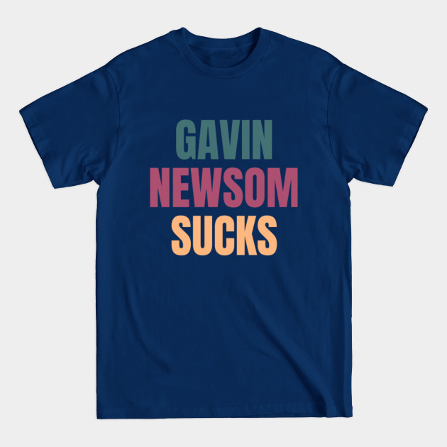 Disover Gavin Newsom Sucks - Anti Gavin Newsom - T-Shirt