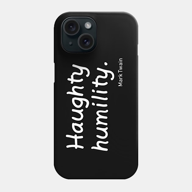 Haughty Humility Phone Case by PeppermintClover