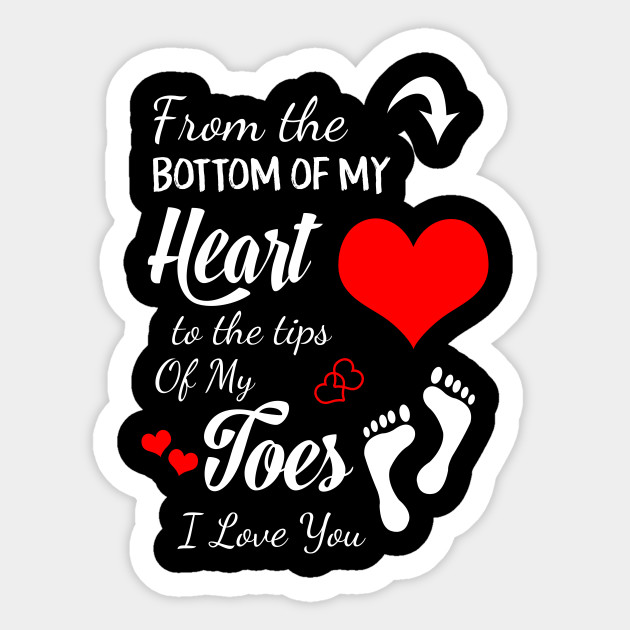 From The Bottom Of My Heart To The Tips Of My Toes I Love You Cool Design Mothers Day Gifts Sticker Teepublic
