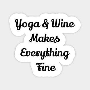 Yoga And Wine Makes Everything Fine Magnet