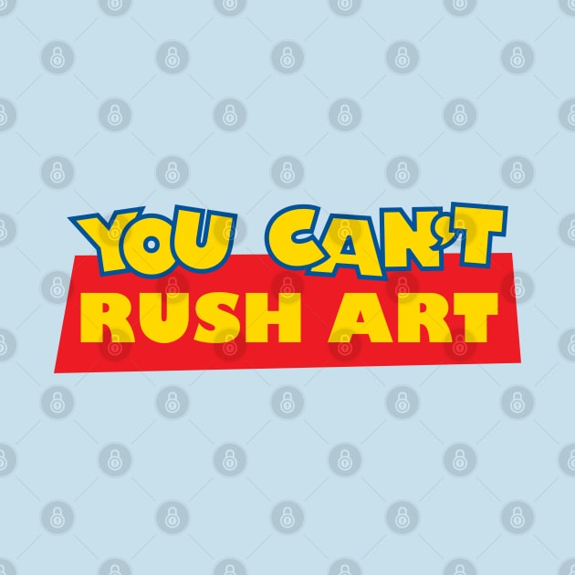 You Can't Rush Art by bryankremkau