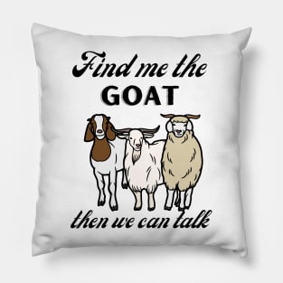 Find me the goat and then we can talk Pillow
