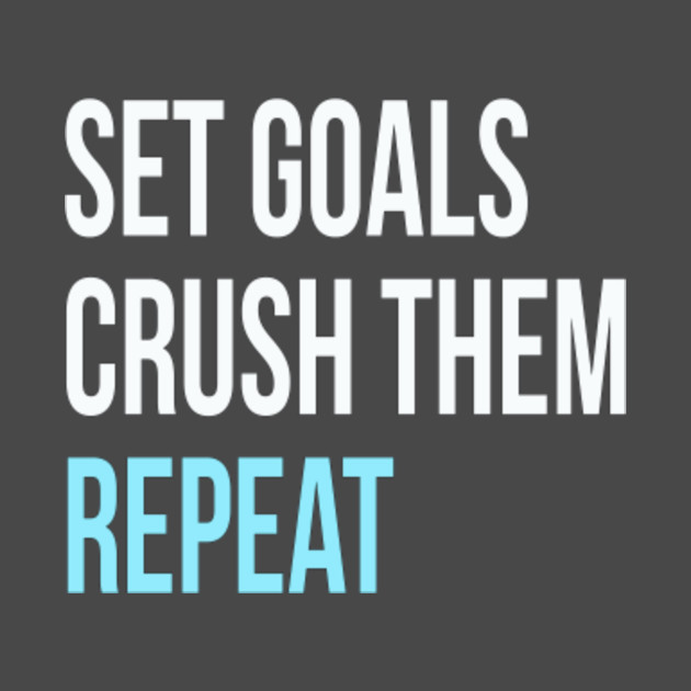 Set Goals Crush them Repeat List Motivational Sayings TShirt